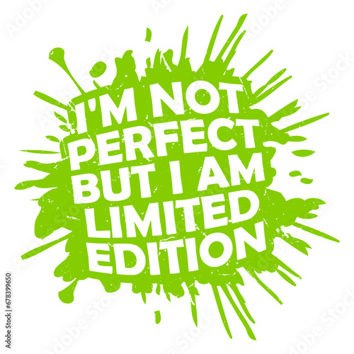 I'm Not Perfect But I Am Limited Edition Funny Quote