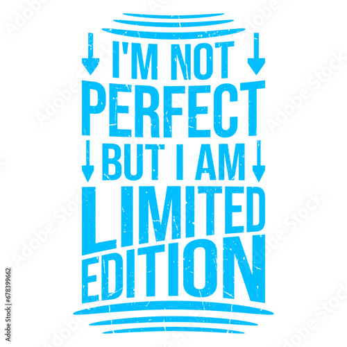 I'm Not Perfect But I Am Limited Edition Funny Quote