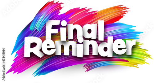 Final reminder paper word sign with colorful spectrum paint brush strokes over white.
