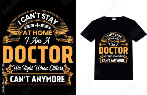 I CAN   T STAY AT HOME I AM A DOCTOR WE FIGHT WHEN OTHERS CAN   T ANYMORE  Nurse T-shirt Design.