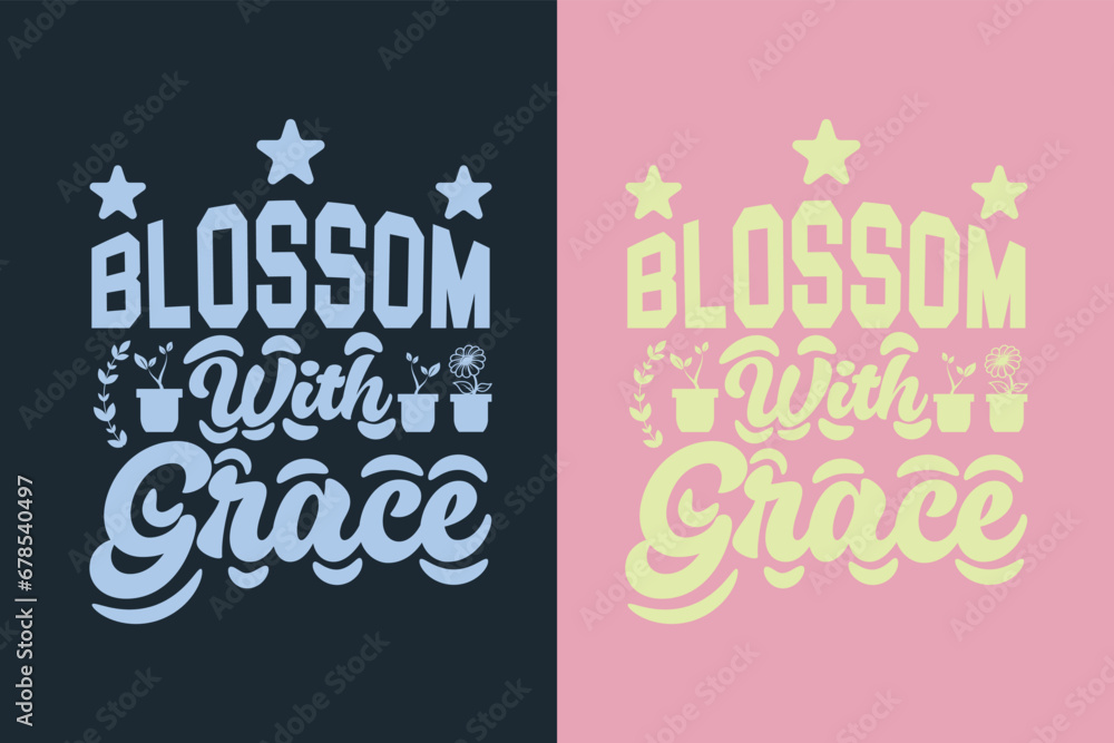 Obraz premium Blossom With Grace, Garden Love, Funny Gardening Shirts, Garden Birthday Present, Plant Shirt, inspirational t-shirt design,