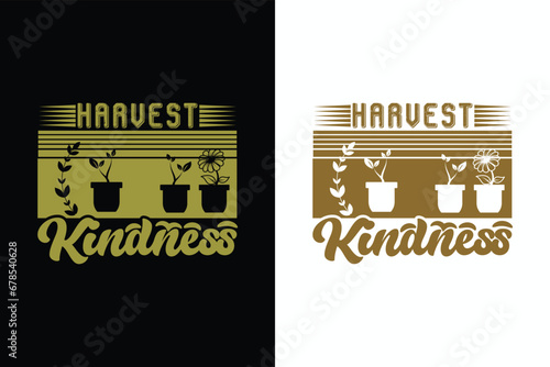 Harvest Kindness, Garden Love, Funny Gardening Shirts, Garden Birthday Present, Plant Shirt, inspirational t-shirt design,