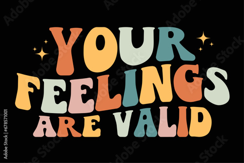 Your Feelings Are Valid Mental Health Message Shirt Design