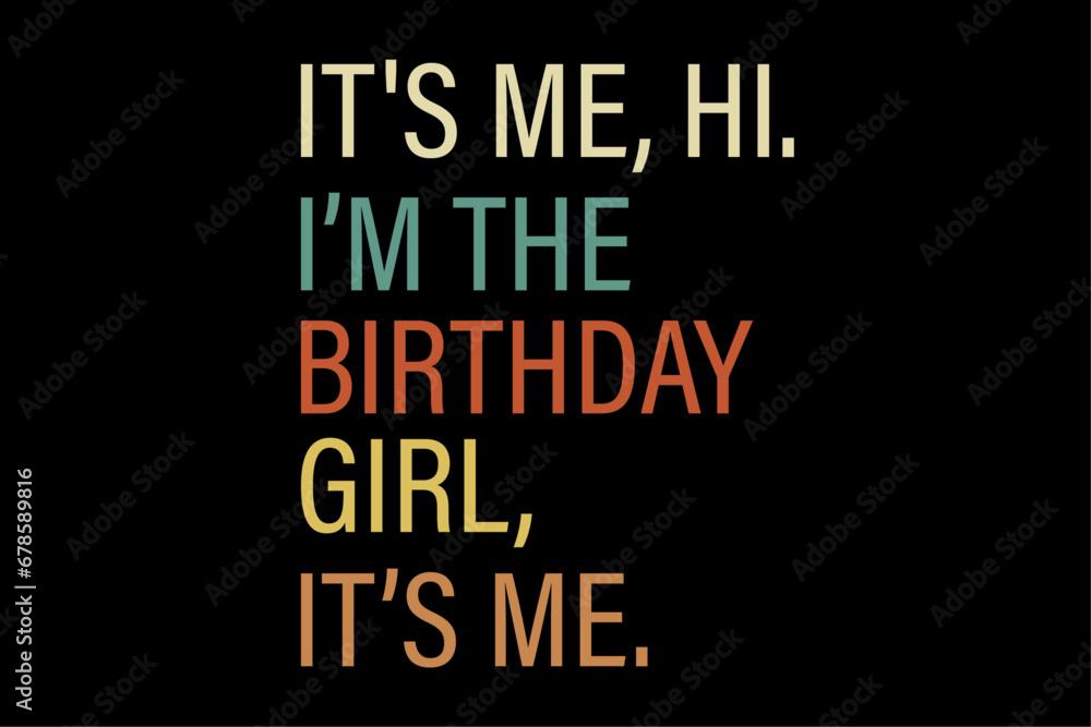 It's Me Hi Im The Birthday Girl Its Me Funny Birthday Party Shirt Design It's Me Hi Im The Birthday Girl Its Me Funny Birthday Party Shirt Design