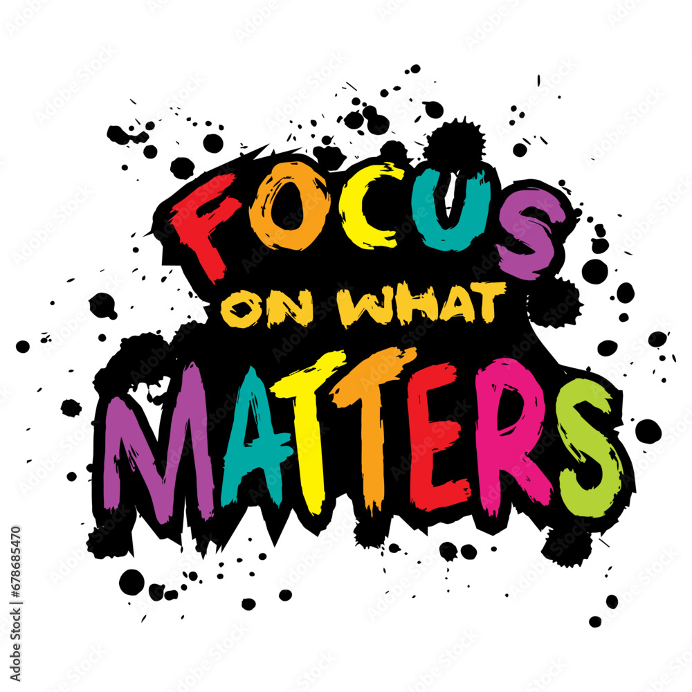 Fototapeta premium FOCUS ON WHAT MATTERS. Inspire motivational quote. Hand drawn beautiful lettering. 