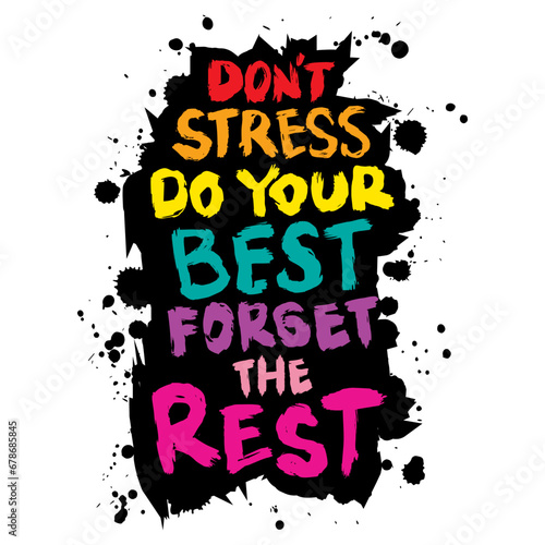 Don t stress do your best forget the rest. Hand drawn dry brush lettering. Vector illustration. Grunge style. 