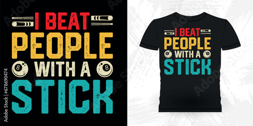 I Beat People With A Stick Funny Billiards Game Gift Retro Vintage Pool Player T-shirt Design
