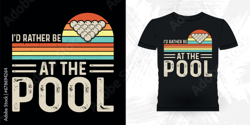 I'd Rather Be At The Pool Funny Billiards Game Gift Retro Vintage Pool Player T-shirt Design
