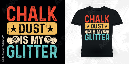 Chalk Dust Is My Glitter Funny Billiards Game Gift Retro Vintage Pool Player T-shirt Design