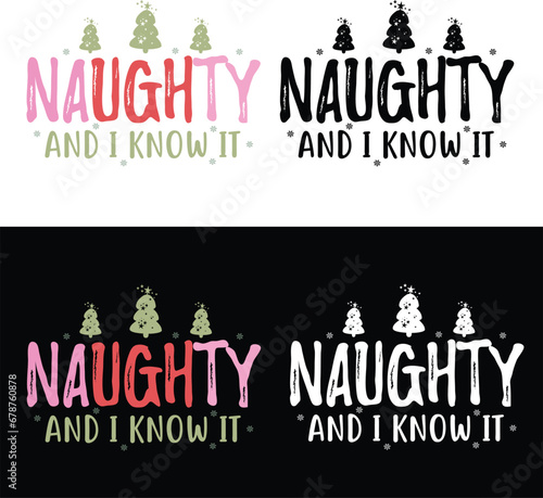NAUGHTY AND I KNOW IT T-SHIRT DESIGN  NAUGHTY AND I KNOW IT SVGE DESIGN  NAUGHTY AND I KNOW IT CHRISTMAS FUNNY DESIGN  NAUGHTY AND I KNOW IT CHRISTMAM T-SHIRT DESIGN  NAUGHTY AND I KNOW IT 