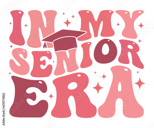 In My Senior Era T-shirt, Senior Class T-shirt, Graduate Shirt, Graduate Saying, High School Shirt, University T-shirt, Class of 2024, Last Day Of School, Cut File For Cricut And Silhouette