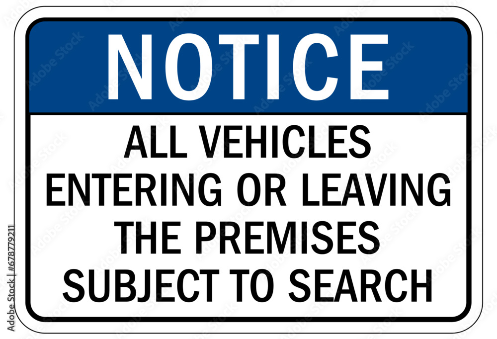 Search packages and vehicle sign all vehicles entering or leaving the premises subject to search Search packages and vehicle sign all vehicles entering or leaving the premises subject to search