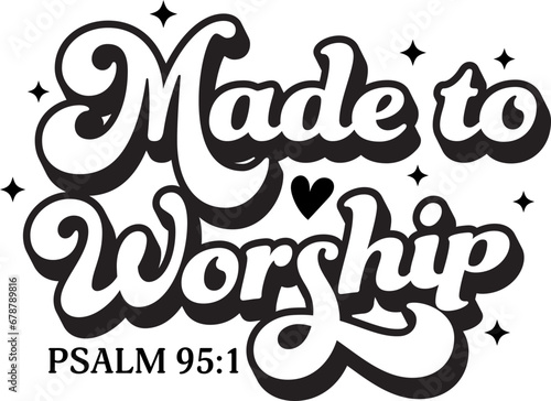 Made to worship Christian Bible Quotes Design For Shirt.