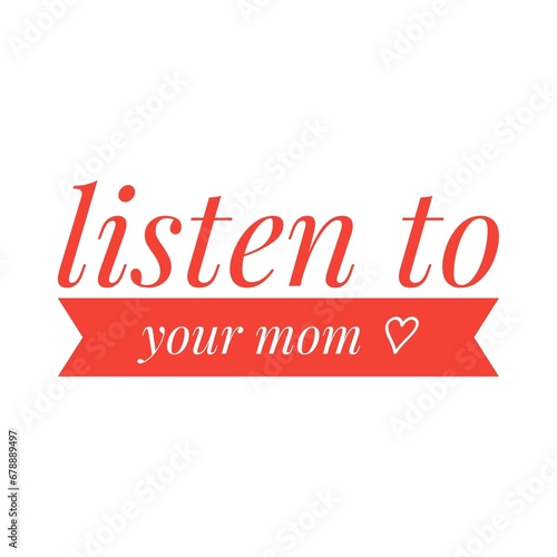 ''Listen to your mom'' Quote Illustration Design
