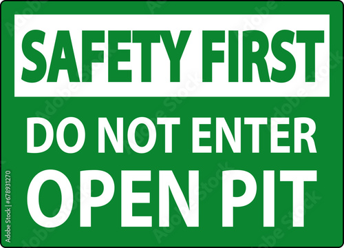 Safety First Open Pit Sign Do Not Enter Open Pit