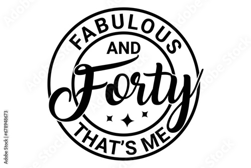 40 and Fabulous Happy Birthday to Me 40th Birthday Shirt Design