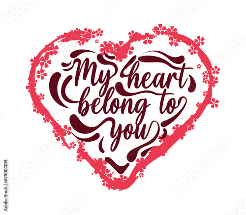 My heart belong to you heart shaped with flower valentine t-shirt design vector