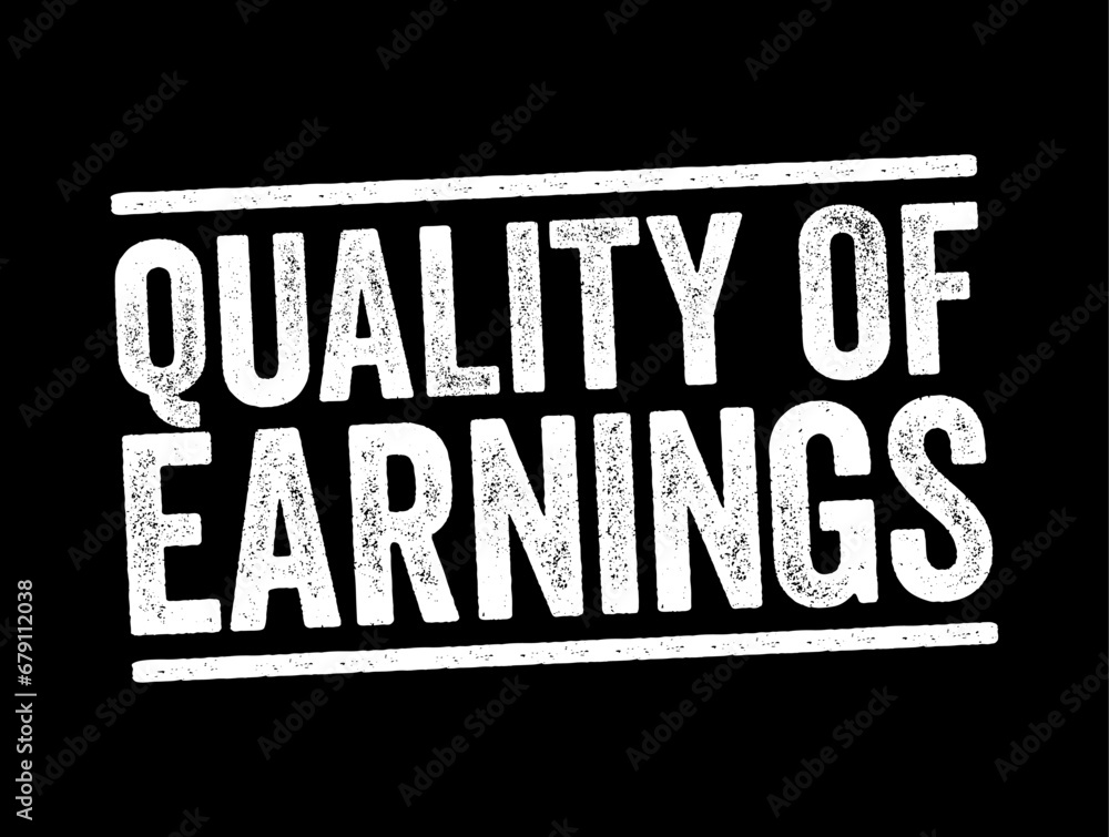 Quality of Earnings - ability of reported earnings to predict a company's future earnings, text concept stamp Quality of Earnings - ability of reported earnings to predict a company's future earnings, text concept stamp
