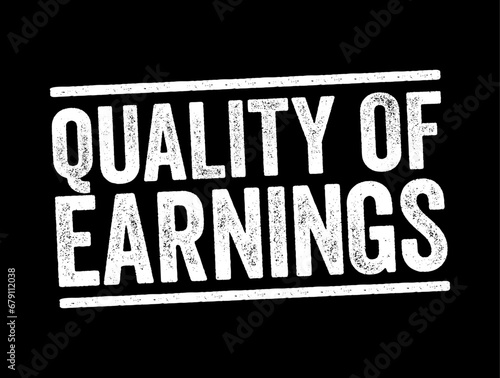 Quality of Earnings - ability of reported earnings to predict a company's future earnings, text concept stamp