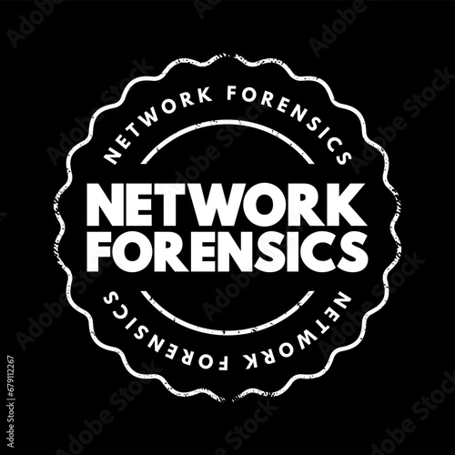 Network forensics - sub-branch of digital forensics relating to the monitoring and analysis of computer network traffic, text concept stamp