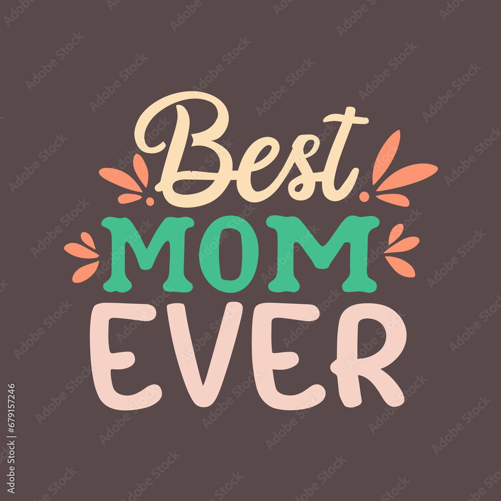 Best mom ever | Vector illustration | Mother's day t-shirt design | Best mom ever | Vector illustration | Mother's day t-shirt design |