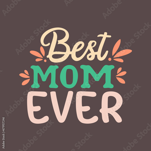 Best mom ever | Vector illustration | Mother's day t-shirt design |