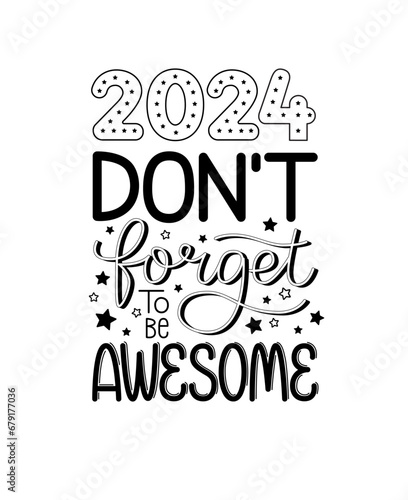 New year funny text. 2024 don't forget to be awesome. Happy holidays quote poster. Greeting card to 1st January. Isolated vector illustration lettering typography design.