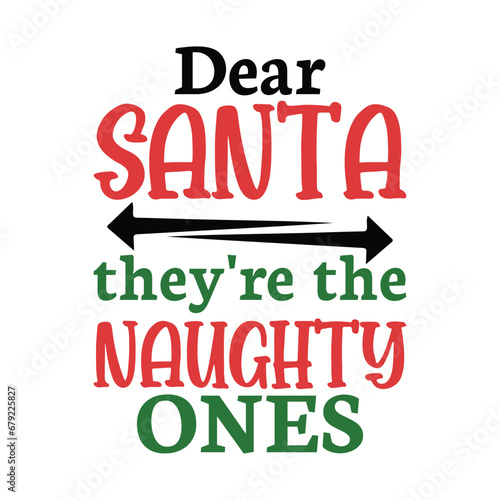 Dear Santa, they're the Naughty Ones Shirt, Christmas Naughty, Christmas tee Vector, Christmas Vector, Xmas Shirt Print Template