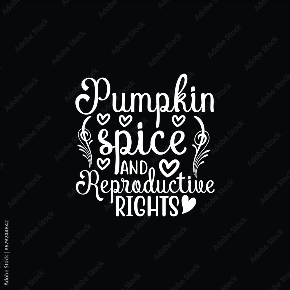 Womens Pumpkin Spice and Reproductive Rights