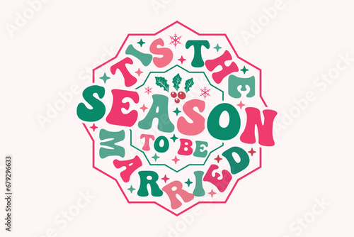 Tis the Season to Be Married Christmas EPS T-shirt Design