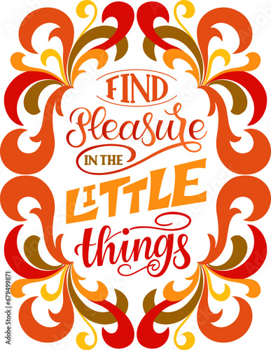 Find Pleasure in the Little Things. Inspirational and motivational quotes. Hand painted lettering and custom typography. Can be used for prints  bags  t-shirts  home decor  posters  cards .