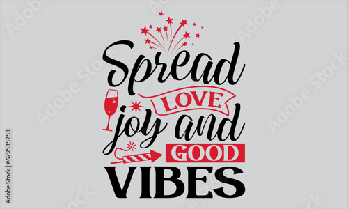 Spread Love Joy And Good Vibes - Happy New Year T Shirt Design, Hand drawn lettering phrase, Cutting and Silhouette, card, Typography Vector illustration for poster, banner, flyer and mug.