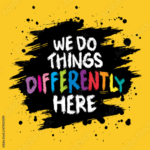 We do  things differently here.  Inspiring motivation quote. Hand drawn lettering. Vector typography design.