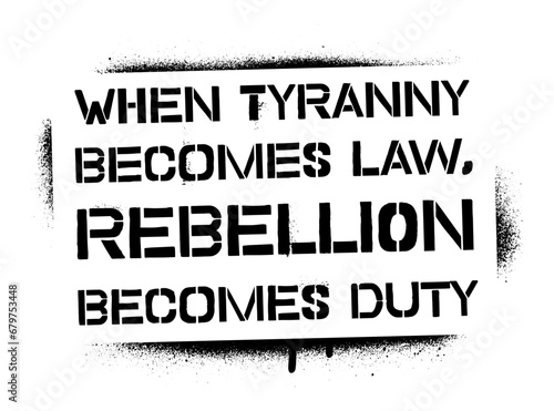 ''When tyranny becomes law, rebellion becomes duty''. Thomas Jefferson motivational quote. Spray 
graffiti stencil. photo