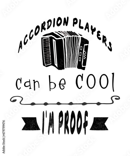 Accordion players can be cool I'm proof graphic illustration for accordionists and music fans, black text on a white background. (ID: 679799476)