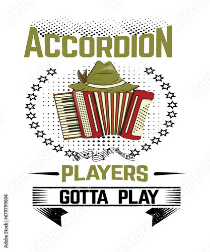 Accordion players gotta play with Bavarian hat graphic illustration for accordionists of all levels and music fans of this instrument. Black and olive green text typography with with background. (ID: 679799604)