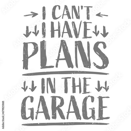 I Can't I Have Plans In The Garage Funny Retro Vintage