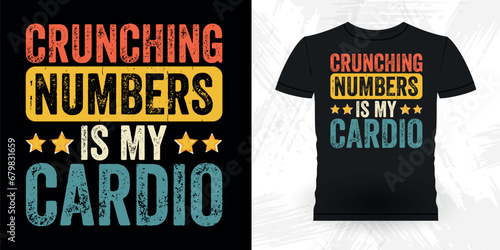 Crunching Numbers Is My Cardio Funny Retired Accounting Vintage Accountant T-shirt Design