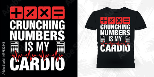 Crunching Numbers Is My Cardio Funny Retired Accounting Vintage Accountant T-shirt Design