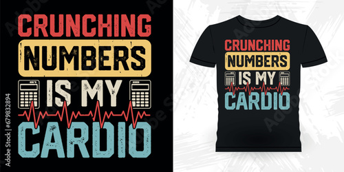 Crunching Numbers Is My Cardio Funny Retired Accounting Vintage Accountant T-shirt Design