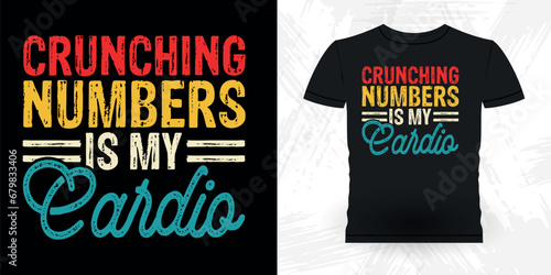 Crunching Numbers Is My Cardio Funny Retired Accounting Vintage Accountant T-shirt Design