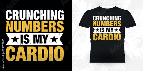 Crunching Numbers Is My Cardio Funny Retired Accounting Vintage Accountant T-shirt Design