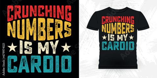 Crunching Numbers Is My Cardio Funny Retired Accounting Vintage Accountant T-shirt Design