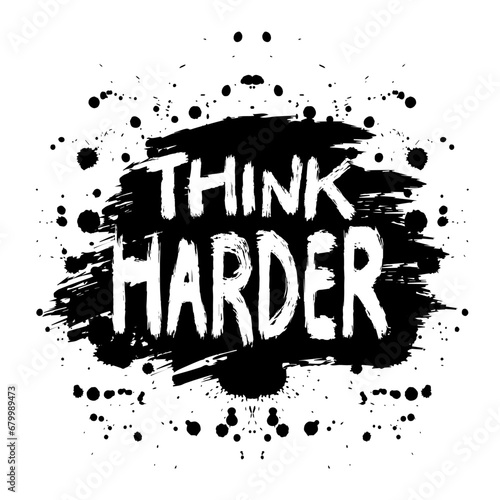 Think harder. Inspirational quote. Hand drawn lettering. Vector illustration