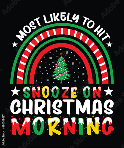 Most Likely To Hit Snooze On Christmas Morning Merry Christmas shirt print template, funny Xmas shirt design, Santa Claus funny quotes typography design.