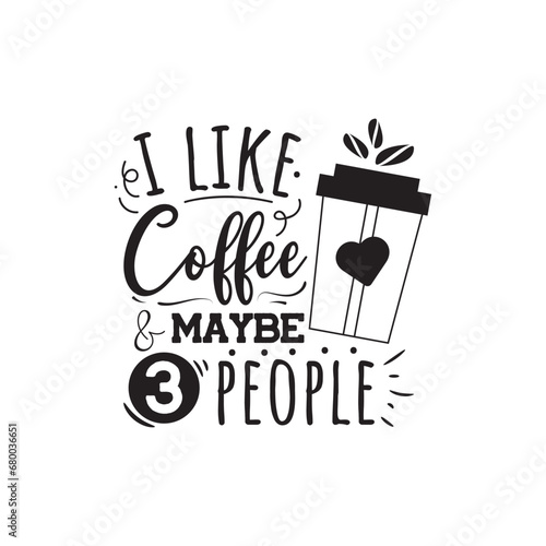 I Like Coffee and Maybe 3 People. Vector Design on White Background