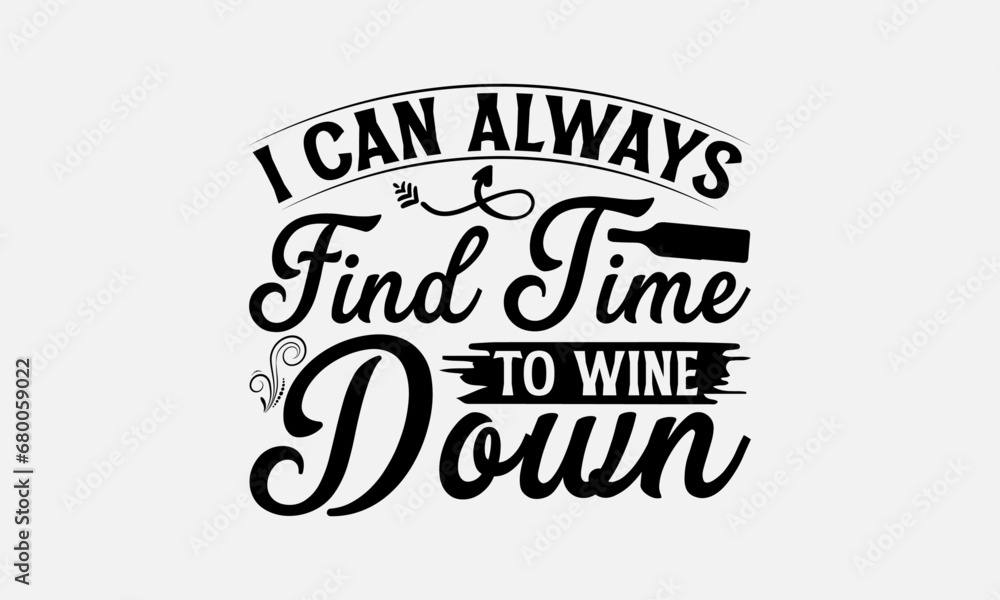 I can always find time to wine down - Wine SVG Design, Funny Animals Quotes, Greeting Card Template With Typography Text, Isolated On White Background.