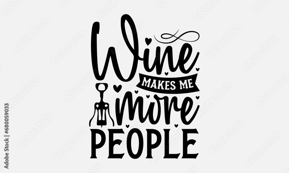 Wine makes me more people - Wine SVG Design, Feline Animals Quotes, And Illustration For Prints On T-Shirts And Bags, Posters, Isolated On White Background. Wine makes me more people - Wine SVG Design, Feline Animals Quotes, And Illustration For Prints On T-Shirts And Bags, Posters, Isolated On White Background.