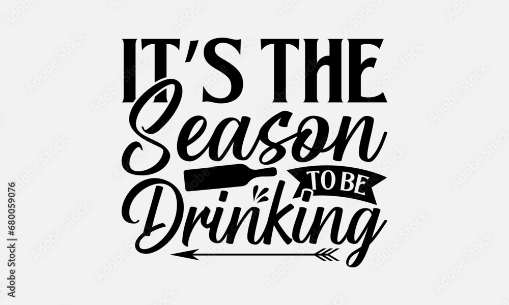 It’s the season to be drinking - Wine SVG Design, Funny Animals Quotes, Greeting Card Template With Typography Text, Isolated On White Background.