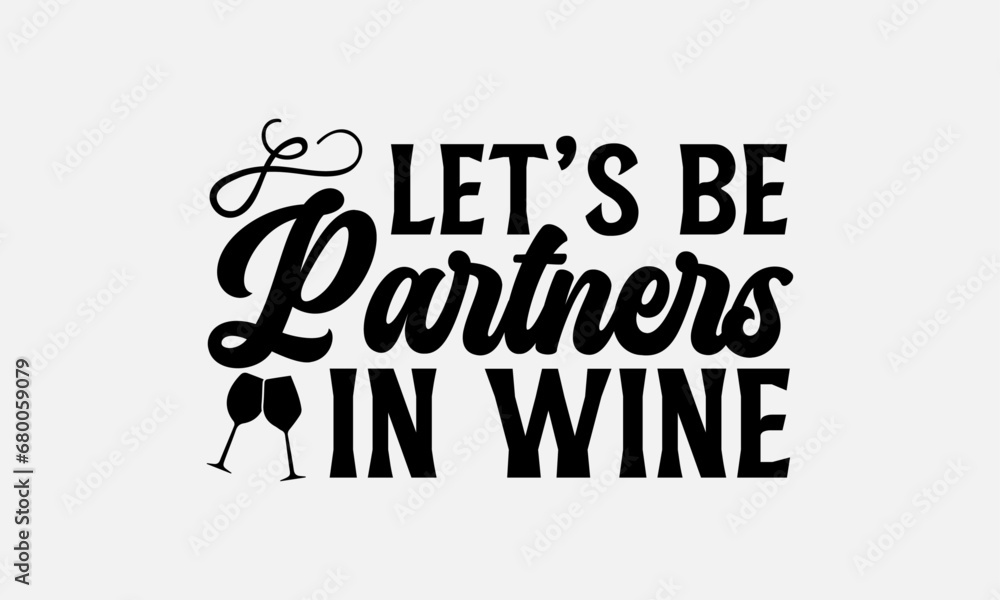 Let’s be partners in wine - Wine SVG Design, Handmade Calligraphy Vector Illustration, Hand Written Vector Sign, SVG Files for Cutting, EPS 10 Let’s be partners in wine - Wine SVG Design, Handmade Calligraphy Vector Illustration, Hand Written Vector Sign, SVG Files for Cutting, EPS 10